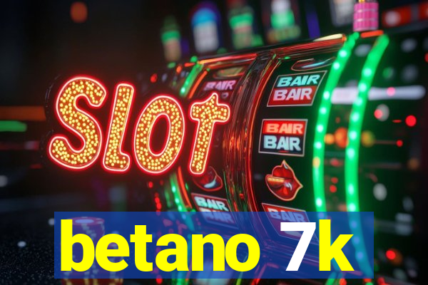 betano 7k